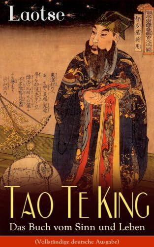 Tao Te King - Das Buch vom Sinn und Leben: Daodejing - Die Gründungsschrift des Daoismus (Aus der Serie Chinesische Weisheiten)