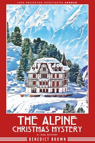 The Alpine Christmas Mystery: A 1920s Christmas Mystery (Lord Edgington Investigates Abroad, Band 3)