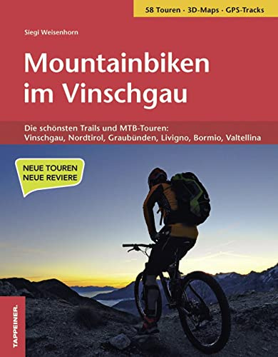 Mountainbiken im Vinschgau: Die schönsten Trails und MTB-Touren: Vinschgau, Nordtirol, Graubünden, Livigno, Bormio, Valtellina