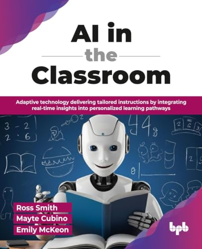 AI in the Classroom: Adaptive technology delivering tailored instructions by integrating real-time insights into personalized learning pathways (English Edition)