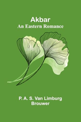 Akbar: An Eastern Romance