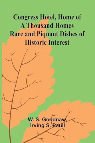 Congress Hotel, Home of a Thousand Homes; Rare and Piquant Dishes of Historic Interest