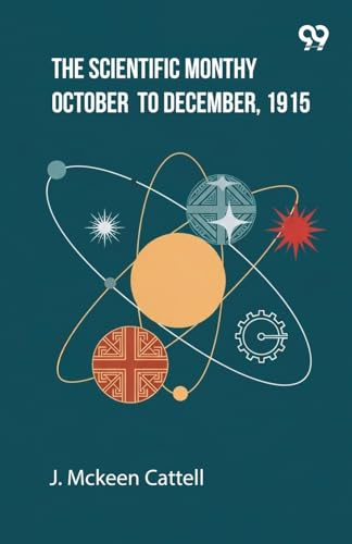 The Scientific Monthly October To December, 1915