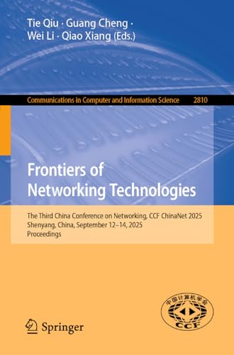 Frontiers of Networking Technologies: The Third China Conference on Networking, CCF ChinaNet 2025, Shenyang, China, September 12-14, 2025, Proceedings ... Computer and Information Science, Band 2810)