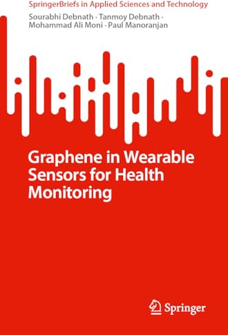 Graphene in Wearable Sensors for Health Monitoring (SpringerBriefs in Applied Sciences and Technology)