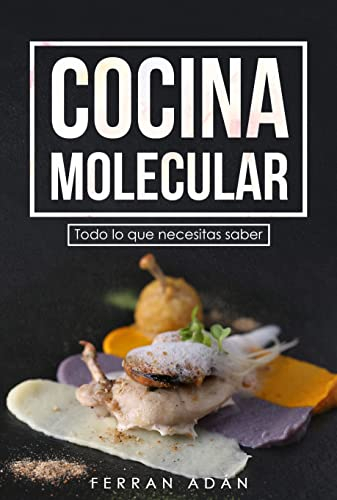 COCINA MOLECULAR: Todo lo que necesitas saber: el gran secreto : conceptos , técnicas y algunas recetas para que disfrutes creando