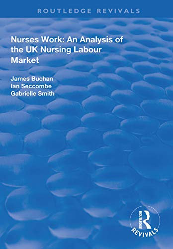 Nurses Work: An Analysis of the UK Nursing Labour Market (Routledge Revivals)