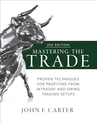 Mastering the Trade, Third Edition: Proven Techniques for Profiting from Intraday and Swing Trading Setups (PROFESSIONAL FINANCE & INVESTM)