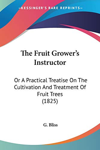 The Fruit Grower's Instructor: Or A Practical Treatise On The Cultivation And Treatment Of Fruit Trees (1825)