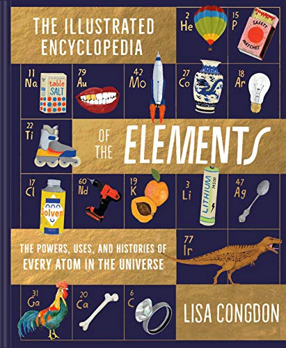 The Illustrated Encyclopedia of the Elements: The Powers, Uses, and Histories of Every Atom in the Universe: 1