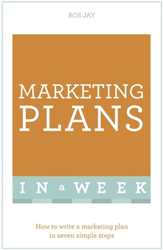 Marketing Plans In A Week: How To Write A Marketing Plan In Seven Simple Steps (Teach Yourself)