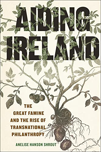 Aiding Ireland: The Great Famine and the Rise of Transnational Philanthropy: 9 (The Glucksman Irish Diaspora Series)