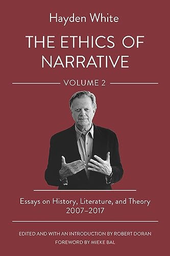 The Ethics of Narrative: Essays on History, Literature, and Theory, 2007–2017