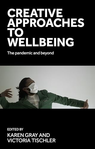 Creative Approaches to Wellbeing: The Pandemic and Beyond
