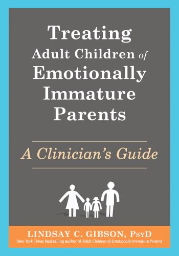 Treating Adult Children of Emotionally Immature Parents: A Clinician's Guide