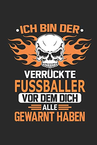 Ich bin der verrückte Fussballer vor dem dich alle gewarnt haben: Notizbuch, Geburtstag Geschenk Buch, Notizblock, 110 Seiten, Verwendung auch als Dekoration in Form eines Schild bzw. Poster möglich