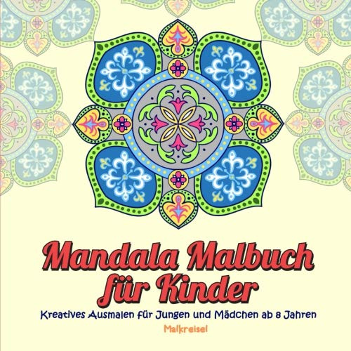 Mandala Malbuch für Kinder: Kreatives Ausmalen für Jungen und Mädchen ab 8 Jahren