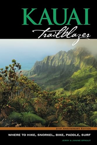Kauai Trailblazer Where to Hike, Snorkel, Bike, Paddle, Surf (Trailblazer Travel Books)
