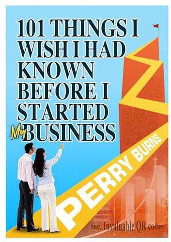 101 Things I wish I had Known Before Starting My Business: A First-Aid Kit for Small Businesses