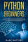 Python for Beginners: The Crash Course to Learn Programming Python Faster and Remember it Longer. Includes Exercises for Machine Learning, Data Science Analysis, and Artificial Intelligence