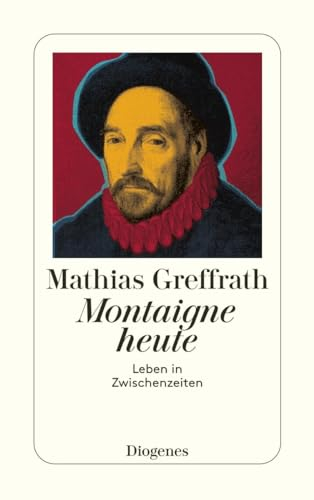 Montaigne heute: Leben in Zwischenzeiten (detebe)
