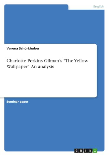 Charlotte Perkins Gilman's The Yellow Wallpaper. An analysis