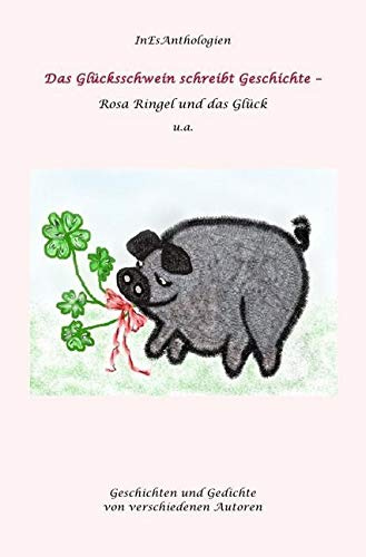 InEsAnthologien: Das Glückschwein schreibt Geschichte: Rosa Ringel und das Glück