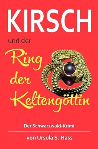 Kirsch und der Ring der Keltengöttin: Der Schwarzwald-Krimi