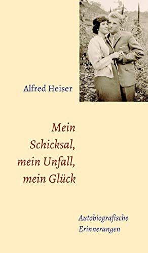 Mein Schicksal, mein Unfall, mein Glück: Autobiografische Erinnerungen