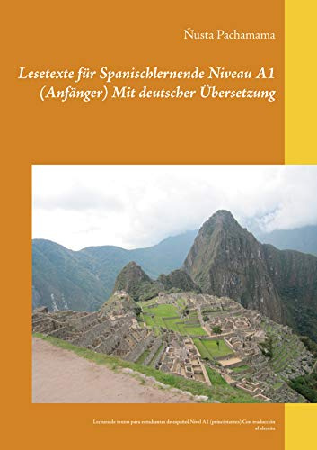 Lesetexte für Spanischlernende Niveau A1 (Anfänger) Mit deutscher Übersetzung: Lectura de textos para estudiantes de español Nivel A1 (principiantes) Con traducción al alemán
