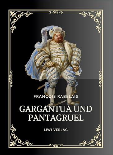 Rabelais: Gargantua und Pantagruel. Vollständige Neuausgabe: Ins Deutsche übersetzt von Gottlob Regis