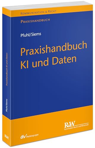 Praxishandbuch KI und Daten (Kommunikation & Recht)