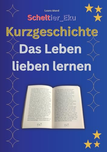 Kurzgeschichte Das Leben lieben lernen: Scheltier_Eku (Scheltier_Eku Kurzgeschichte Das Leben lieben lernen)