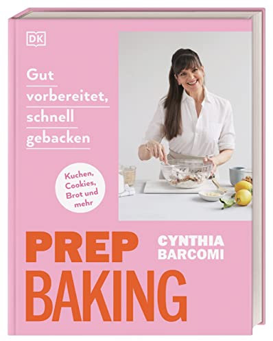 Prep Baking: gut vorbereitet, schnell gebacken: Mehr als 70 Rezepte für Cookies, Kleingebäck, Teige, Verzierungen und mehr