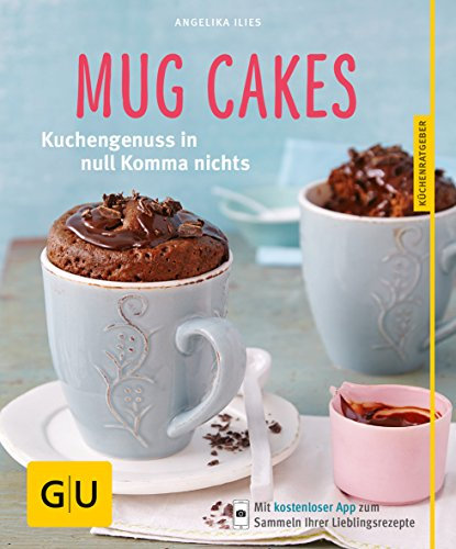 Mug Cakes: Kuchengenuss in null Komma nichts (GU Küchenratgeber Classics)