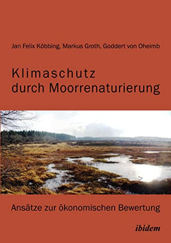 Klimaschutz durch Moorrenaturierung: Ansätze zur ökonomischen Bewertung