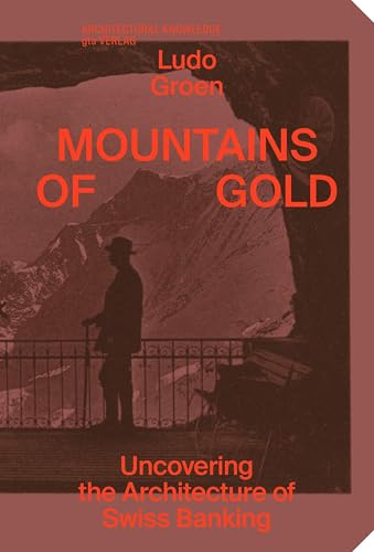 Mountains of Gold: Uncovering the Architecture of Swiss Banking