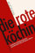 Die rote Köchin: Geschichte und Kochrezepte einer spartakistischen Zelle am Bauhaus Weimar