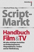 Script-Markt Handbuch Film & TV: Mit allen wichtigen Anschriften von Drehbuchagenturen, Filmproduktionen, Sendern und der Filmförderung