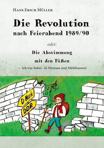 Die Revolution nach Feierabend 1989/90: Die Abstimmung mit den Füßen: oder:Die Abstimmung mit den Füßen - Ich war dabei!