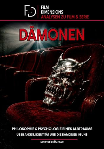 Dämonen -Philosophie und Psychologie eines Albtraums (Ein Film Dimensions Buch: Über Angst, Identität und die Dämonen in uns