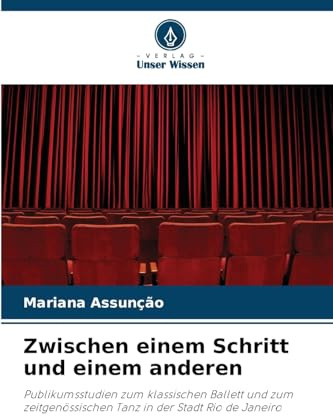 Zwischen einem Schritt und einem anderen: Publikumsstudien zum klassischen Ballett und zum zeitgenössischen Tanz in der Stadt Rio de Janeiro