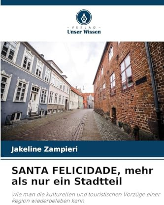 SANTA FELICIDADE, mehr als nur ein Stadtteil: Wie man die kulturellen und touristischen Vorzüge einer Region wiederbeleben kann