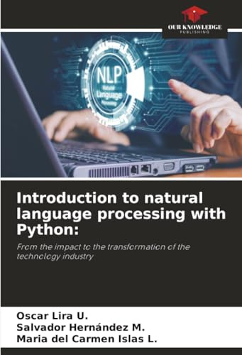 Introduction to natural language processing with Python:: From the impact to the transformation of the technology industry