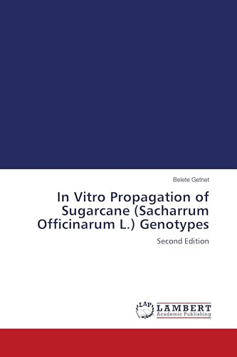 In Vitro Propagation of Sugarcane (Sacharrum Officinarum L.) Genotypes: Second Edition