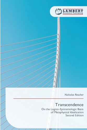 Transcendence: On the Logico-Epistemologic Basisof Metaphysical IdealizationSecond Edition