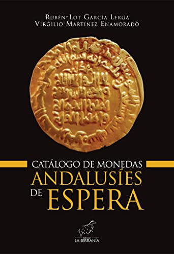 Catálogo de monedas andalusíes de Espera: 3 (Colección ALARIFE. Estudios de Arte y Arqueología de al-Ándalus)