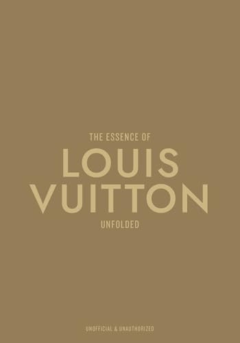 The Essence of Louis Vuitton: Unfolded