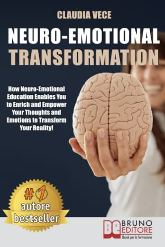 Neuro-Emotional Transformation: How Neuro-Emotional Education Enables You to Enrich and Empower Your Thoughts and Emotions to Transform Your Reality!
