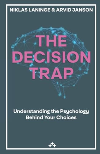 The Decision Trap: Understanding the Psychology Behind Your Choices